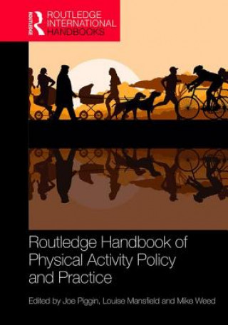 Knjiga Routledge Handbook of Physical Activity Policy and Practice Joe Piggin
