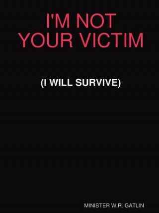 Kniha I'm Not Your Victim (I Will Survive) W.R. GATLIN