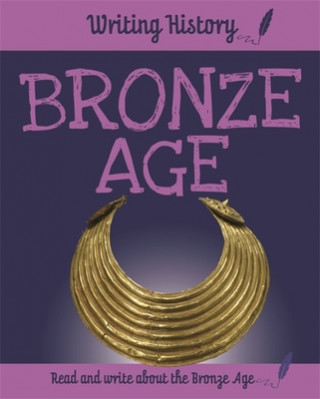 Könyv Writing History: Bronze Age Anita Ganeri
