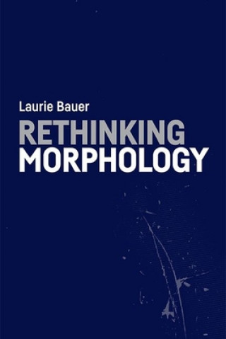 Könyv Rethinking Morphology BAUER  LAURIE