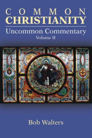 Kniha Common Christianity / Uncommon Commentary Volume II BOB WALTERS