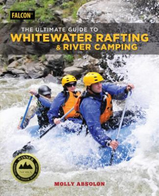 Kniha Ultimate Guide to Whitewater Rafting and River Camping Molly Absolon