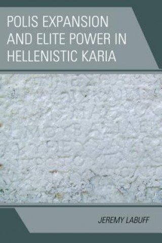 Carte Polis Expansion and Elite Power in Hellenistic Karia Jeremy LaBuff