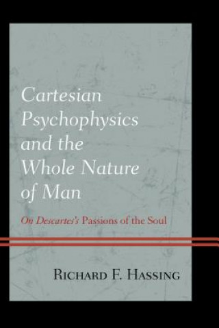 Kniha Cartesian Psychophysics and the Whole Nature of Man Richard F. Hassing