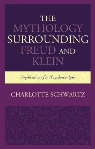 Knjiga Mythology Surrounding Freud and Klein Charlotte Schwartz