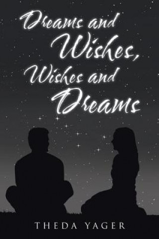 Buch Dreams and Wishes, Wishes and Dreams THEDA YAGER