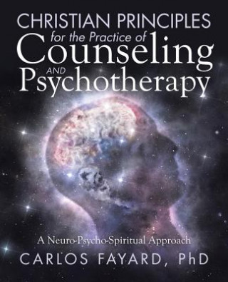 Carte Christian Principles for the Practice of Counseling and Psychotherapy CARLOS FAYARD PHD