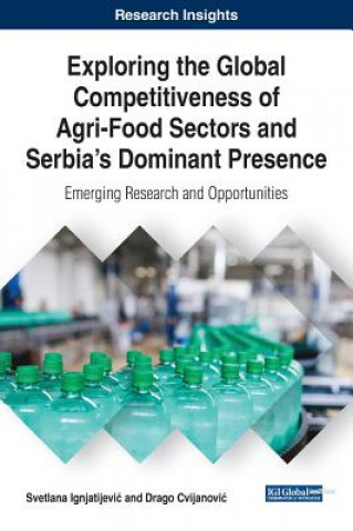 Könyv Exploring the Global Competitiveness of Agri-Food Sectors and Serbia's Dominant Presence Svetlana Ignjatijevic