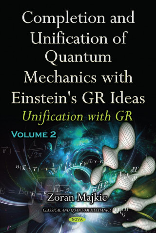 Książka Completion & Unification of Quantum Mechanics with Einstein's GR Ideas Zoran Majkic