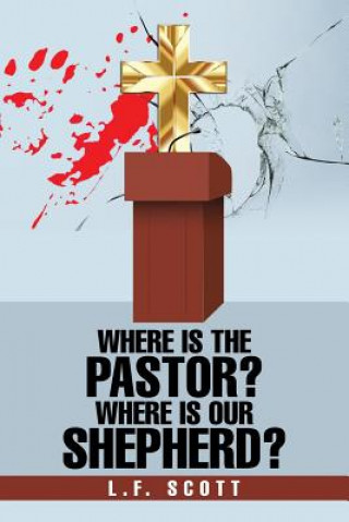 Carte Where Is the Pastor? Where Is Our Shepherd? L.F. SCOTT