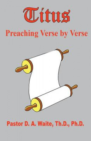 Carte Titus, Preaching Verse by Verse PASTOR D. A. WAITE