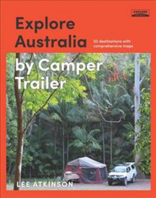 Buch Explore Australia by Camper Trailer Lee Atkinson