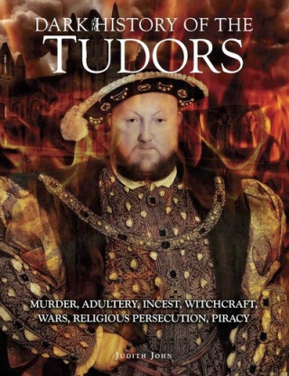 Kniha Dark History of the Tudors Judith John