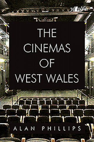 Книга Cinemas of West Wales, The Alan Phillips