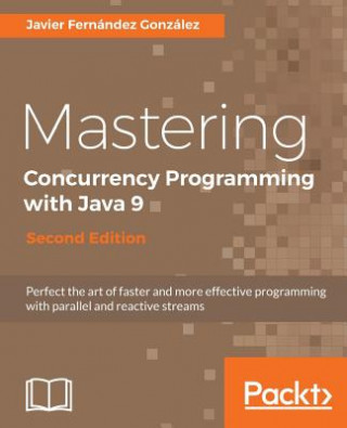 Könyv Mastering Concurrency Programming with Java 9 - Javier Fernandez Gonzalez