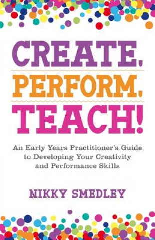 Könyv Create, Perform, Teach! SMEDLEY  NIKKY