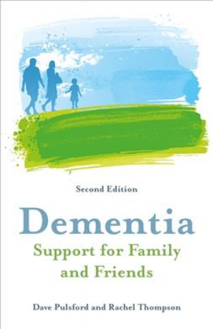 Carte Dementia - Support for Family and Friends, Second Edition Dave Pulsford