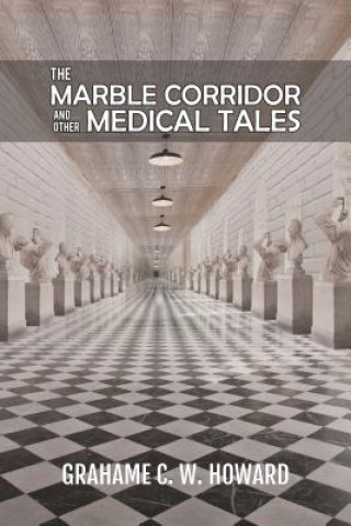 Kniha Marble Corridor and Other Medical Tales Grahame C. W. Howard