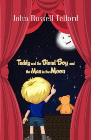 Kniha Teddy and the Blond Boy and the Man in the Moon John Russell Telford