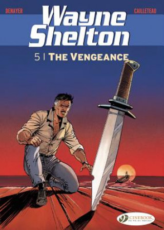 Knjiga Wayne Shelton Vol. 5 - The Vengeance Thierry Cailleteau