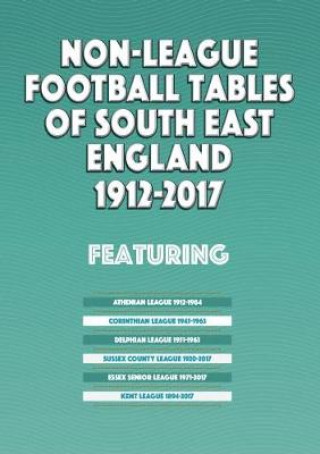 Knjiga Non-League Football Tables of South East England 1894-2017 Michael Robinson