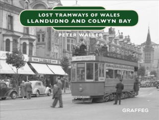 Könyv Lost Tramways of Wales: North Wales Peter Waller