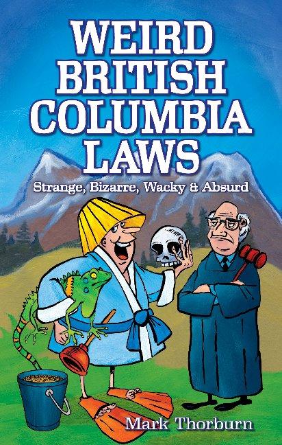 Livre Weird British Columbia Laws Mark Thorburn