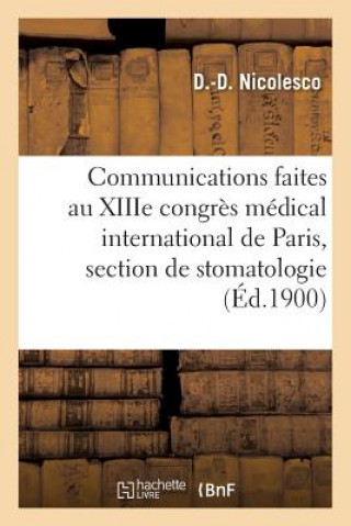 Kniha Communications Faites Au Xiiie Congres Medical International de Paris, Section de Stomatologie NICOLESCO-D-D