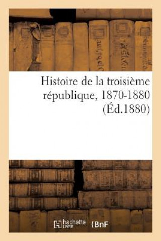 Buch Histoire de la Troisieme Republique, 1870-1880 SANS AUTEUR