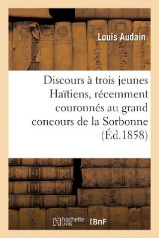 Kniha Discours A Trois Jeunes Haitiens, Recemment Couronnes Au Grand Concours de la Sorbonne AUDAIN-L