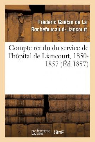 Kniha Compte Rendu Du Service de l'Hopital de Liancourt, 1850-1857 DE LA ROCHEFOUCAULD-