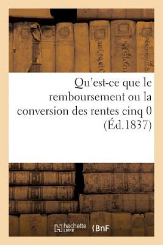 Kniha Qu'est-Ce Que Le Remboursement Ou La Conversion Des Rentes Cinq 0 SANS AUTEUR