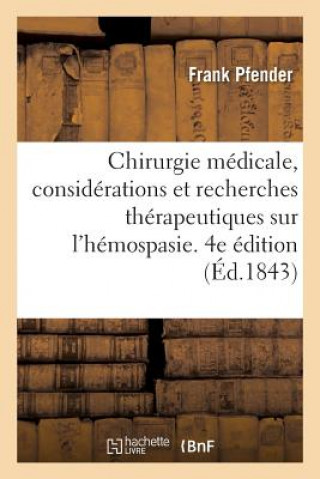 Könyv Chirurgie Et Doctrine Medicale, Considerations Et Recherches Therapeutiques Sur l'Hemospasie PFENDER-F