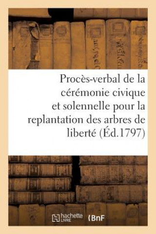 Kniha Proces-Verbal de la Ceremonie Civique Et Solennelle Pour La Replantation Des Arbres de Liberte SANS AUTEUR