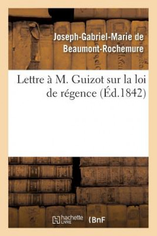 Carte Lettre A M. Guizot Sur La Loi de Regence DE BEAUMONT-ROCHEMUR