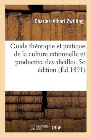 Kniha Guide Theorique Et Pratique de la Culture Rationnelle Et Productive Des Abeilles. 5e Edition ZWILLING-C-A