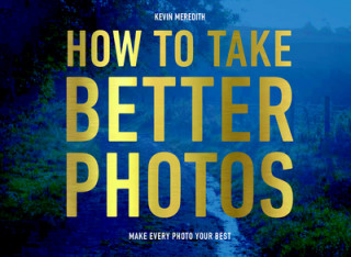 Kniha How to Take Better Photos Kevin Meredith