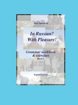 Könyv In Russian? With Pleasure! - Grammar workbook & exercises - Book 1 - EN version VERA SMIRNOVA