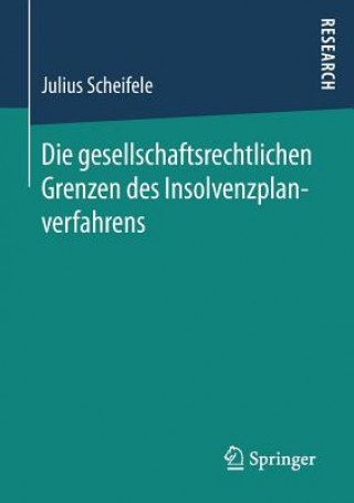 Książka Die gesellschaftsrechtlichen Grenzen des Insolvenzplanverfahrens Julius Scheifele