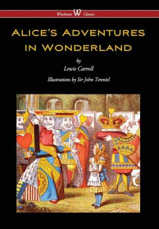 Carte Alice's Adventures in Wonderland (Wisehouse Classics - Original 1865 Edition with the Complete Illustrations by Sir John Tenniel) (2016) Lewis Carroll