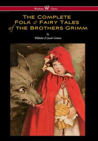 Carte Complete Folk & Fairy Tales of the Brothers Grimm (Wisehouse Classics - The Complete and Authoritative Edition) Wilhelm Grimm