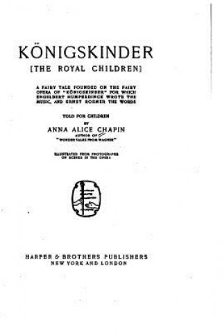 Könyv Königskinder, The Royal Children, a Fairy Tale Anna Alice Chapin
