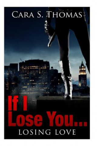 Kniha If I Lose You...: Losing Love (Book2) Cara S Thomas