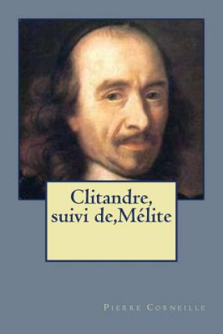 Книга Clitandre, suivi de, Melite Pierre Corneille