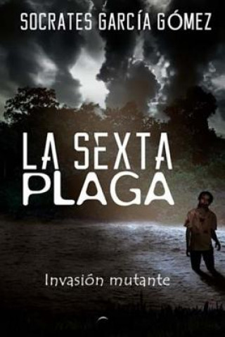 Könyv la sexta plaga: invasión mutante Socrates Garcia Gomez