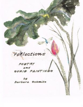 Kniha Reflections: Poetry and Sumie Paintings Barbara Schmitz
