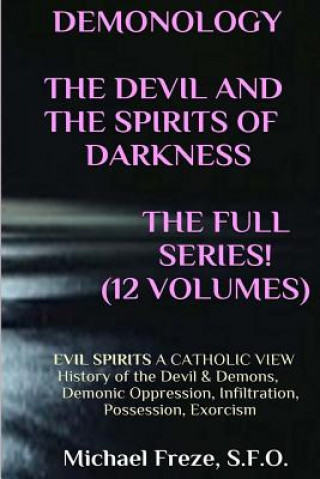 Kniha DEMONOLOGY THE DEVIL AND THE SPIRITS OF DARKNESS Expanded!: EVIL SPIRITS A Catholic View Michael Freze