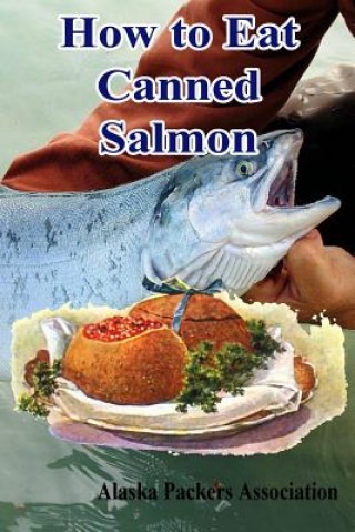 Könyv How to Eat Canned Salmon Alaska Packers Association