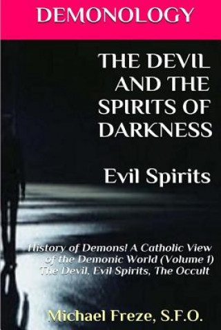 Książka DEMONOLOGY THE DEVIL AND THE SPIRITS OF DARKNESS Evil Spirits: History of Demons Michael Freze