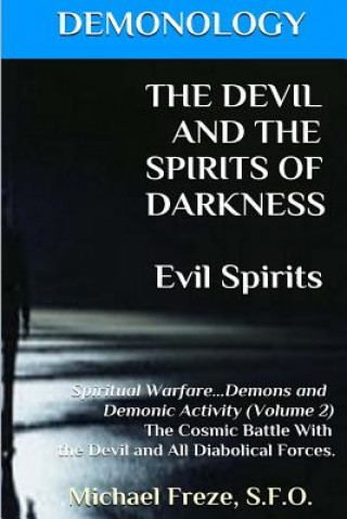 Książka DEMONOLOGY THE DEVIL AND THE SPIRITS OF DARKNESS Evil Spirits: Spiritual Warfare Michael Freze